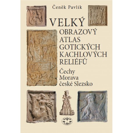 Velký obrazový atlas gotických kachlových reliérů (Čechy - Morava - České Slezsko): Čeněk Pavlík