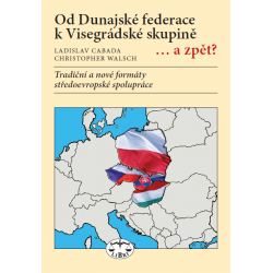 Od Dunajské federace k Visegrádské skupině… a zpět?: Cabada, L. a Walsh, Ch.