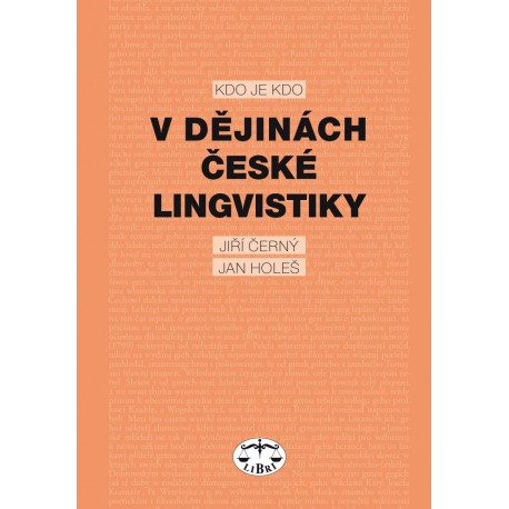 Kdo je kdo v dějinách české lingvistiky: J. Černý, J. Holeš, kolektiv