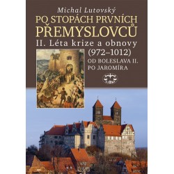 Po stopách prvních Přemyslovců II. – Léta krize a obnovy (972–1012): Michal Lutovský