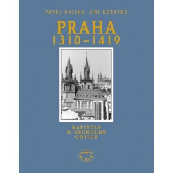 Praha 1310-1419. Kapitoly o vrcholné gotice: P. Kalina, Jiří Koťátko