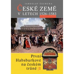 České země v letech 1526–1583. První Habsburkové na českém trůně I.: Jaroslav Čechura