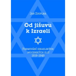 Od jišuvu k Izraeli. Formování izraelských mocenských elit 1919–1949: Jan Zouplna