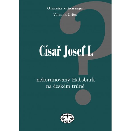 Císař Josef I. - nekorunovaný Habsburk na českém trůně: V. Urfus