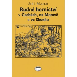 Rudné hornictví v Čechách, na Moravě a ve Slezsku: J. Majer