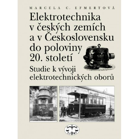 Elektrotechnika v českých zemích a v Československu do pol. 20. st.: Marcela C. Efmertová