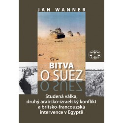 Bitva o Suez 1956. Studená válka, druhý arabsko-izraelský konflikt a brit.-franc. intervence: Jan Wanner