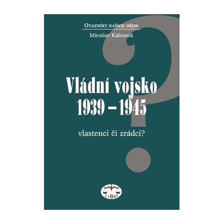 Vládní vojsko 1939-1945. Vlastenci či zrádci: Miroslav Kalousek